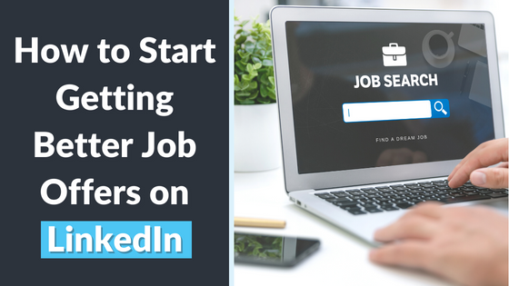 How to Start Getting Better Job Offers on LinkedIn